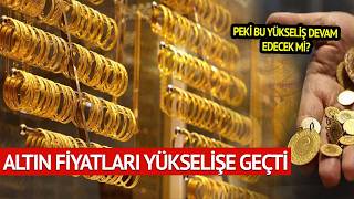 ALTIN Fiyatları YÜKSELİŞE Geçti