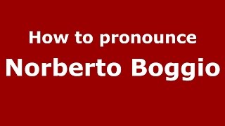 How to pronounce Norberto Boggio