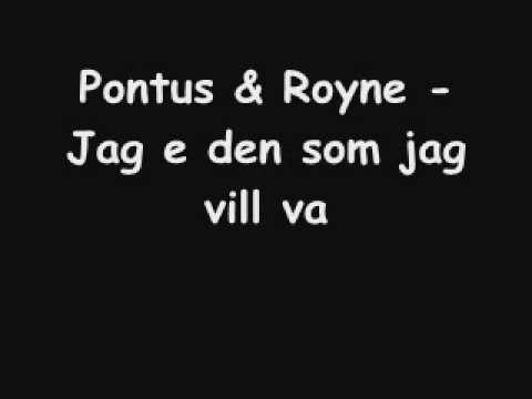 Pontus & Royne - jag e den som jag vill va.