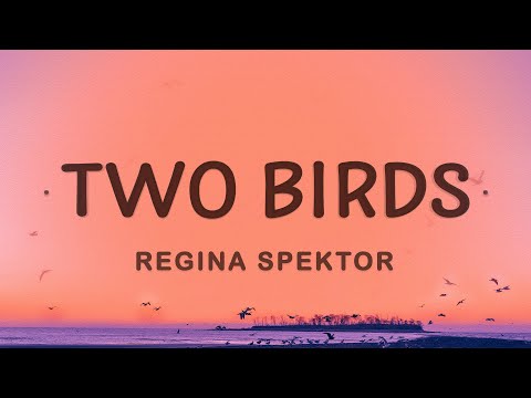 Regina Spektor - Two Birds (Lyrics)