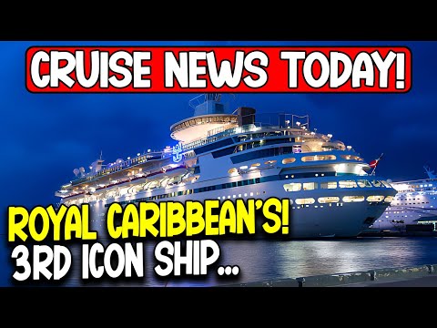 Cruise News Today! Royal Caribbean's 3rd Icon Ship -...