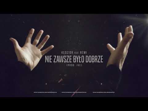 KĘDZIOR feat REMI - NIE ZAWSZE BYŁO DOBRZE (prod. IVE)