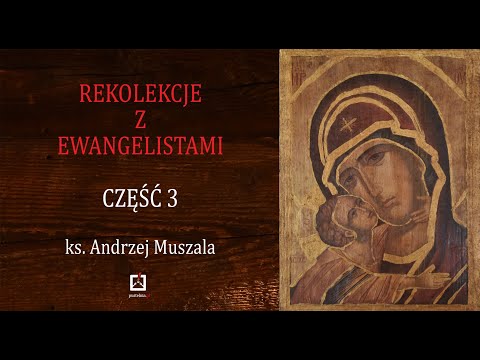 ks. Andrzej Muszala- Rekolekcje z Ewangelistami- Adwent 2020- część 3