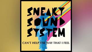 Can’t Help The Way That I Feel - Sneaky Sound System [Remix]