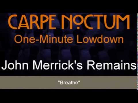 Carpe Noctum One Minute Lowdown: John Merrick's Remains