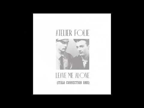 Ateleir Folie -  Leave Me Alone (Italo Disco)