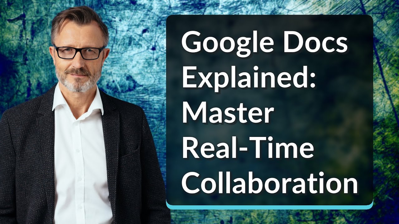 Google Docs Explained: Master Real-Time Collaboration