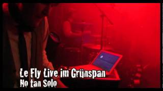 LE FLY - No Tan SOLO - Live im Gruenspan / Hamburg / 18.03.2011