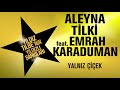 ALEYNA  TİLKİ    Yalnız Çiçek feat  EMRAH KARADUMAN & YILDIZ TİLBE