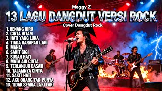 Download lagu Kompilasi 13 Lagu Dangdut Versi Rock Meggy Z Terbaik Sepanjang Masa | Cover Dangdut Rock 🔥 mp3