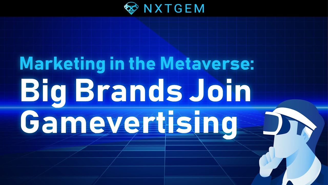 Marketing in the Metaverse: Big Brands Join Gamevertising | NXTGEM