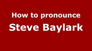 How to pronounce Steve Baylark