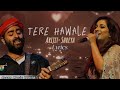 Tere Hawale | Arijit-Shreya Duet | Lyrical Video | Laal Singh Chadda