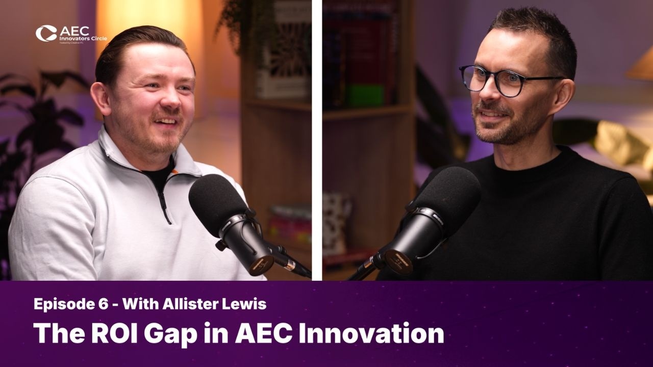 AEC Innovators Circle Podcast | Episode 6: The ROI Gap in AEC Innovation with Allister Lewis