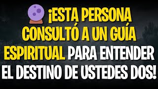 🔮 ¡ESTA PERSONA CONSULTÓ A UN GUÍA ESPIRITUAL PARA ENTENDER EL DESTINO DE USTEDES DOS!