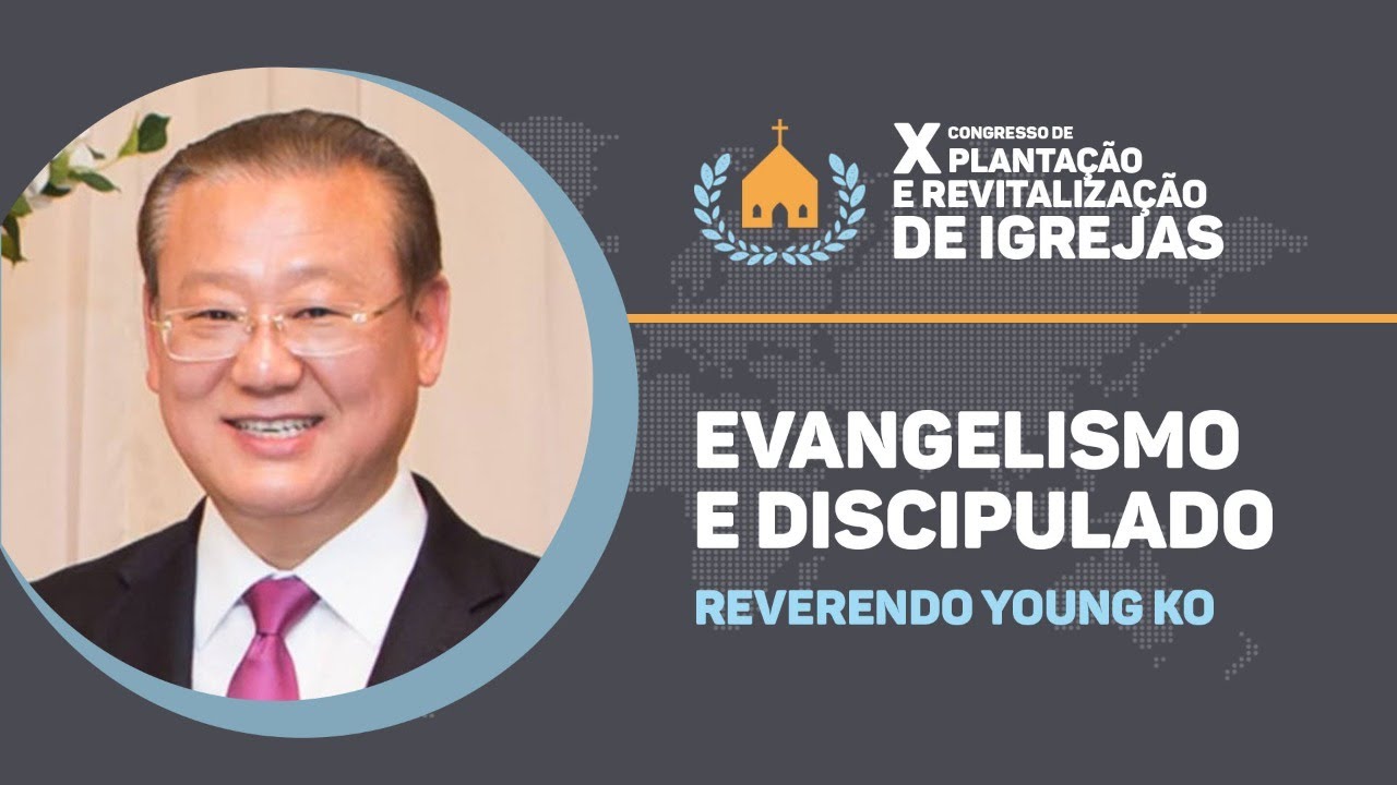 X CPRI | Evangelismo e Discipulado | Rev. Young Ko | 15H