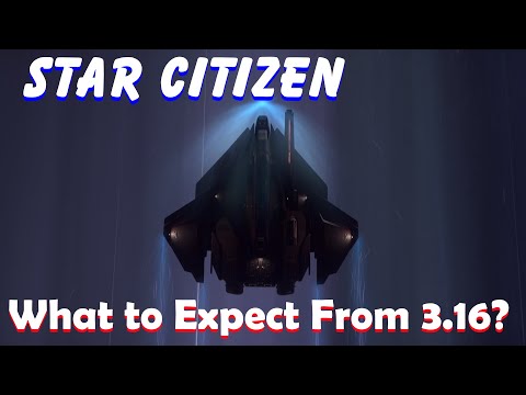 Star Citizen - What to Expect in 3.16?