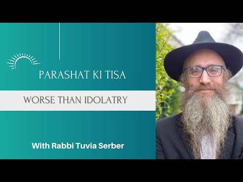 PARASHAT KI TISA - WORSE THAN IDOLATRY