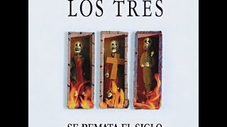 Los Tres - No Sabes Que Desperdicio Tengo En El Alma