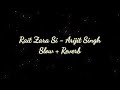 Rait Zara Si - Arijit Singh - (Slowed + Reverb) | Atrangi Re |Akshay, Dhanush,Sara | We R Lofi Here