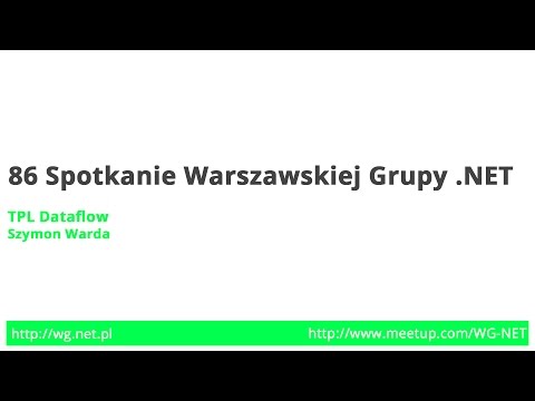 86 Spotkanie - TPL DataFlow [Szymon Warda]