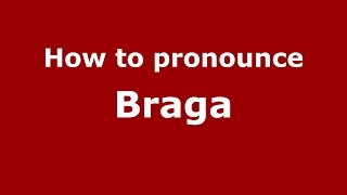 How to pronounce Braga