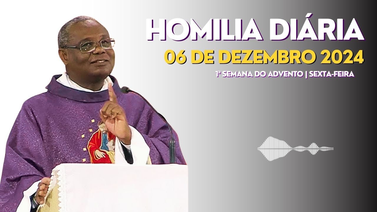 HOMILIA DIÁRIA | 1ª Semana do Advento | Sexta-feira, 06-12-2024
