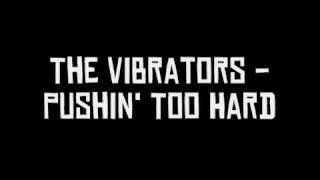 The Vibrators - Pushin' Too Hard