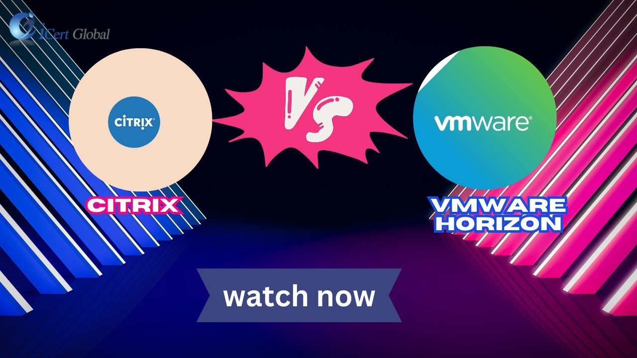Citrix vs. VMware Horizon A Comparison for Administrators | iCert Global