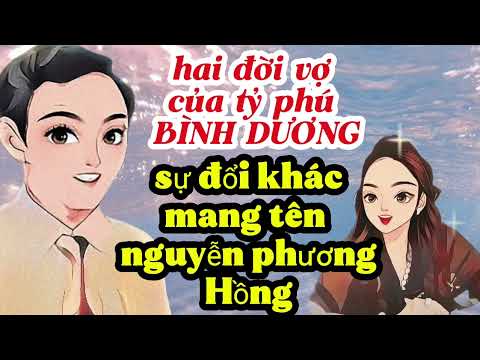 TỶ PHÚ BÌNH DƯƠNG .CÓ RAY RỨT LƯƠNG TÂM KHI NGHE LỜI BÀ HỒNG NÓI