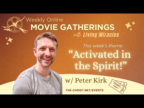 “Activated in the Spirit!” - Weekly Online Movie Gathering with Peter Kirk