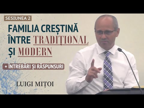 Luigi Mițoi - Familia creștină între tradițional și modern (sesiunea 2) | + întrebări și răspunsuri
