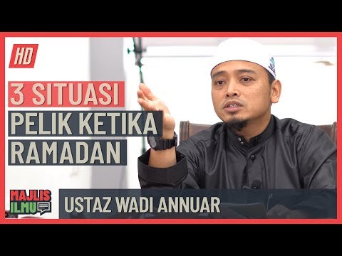 Ustaz Wadi Annuar - 3 Situasi Pelik Ketika Ramadan