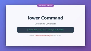 Splunk SPL Tutorial: lower Command - Convert Text to Lowercase for Case-Insensitive Analysis