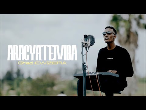 Ghad Kwizera - ARACYATEMBA (Official Video)