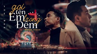 THE MEN | GỌI TÊN EM TRONG ĐÊM [DEEP HOUSE] | MV OFFICIAL