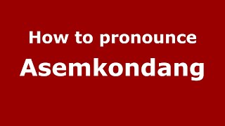 How to pronounce Asemkondang