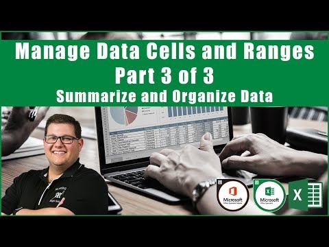 Excel 2016 Exam 77-727 - Manage Data Cells and Ranges - Part 3 of 3 (Summarize and Organize Data)