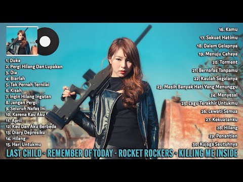 LAST CHILD - REMEMBER OF TODAY - ROCKET ROCKERS - KILLING ME INSIDE [30 LAGU HITS & TERPOPULER]