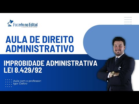 Aula da Lei de Improbidade Administrativa - Lei 8.429/92 - Prof. Igor