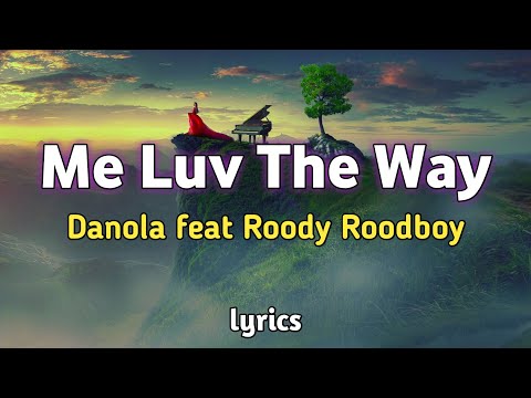 Me Luv the Way - Danola feat Roody Roodboy (lyrics)