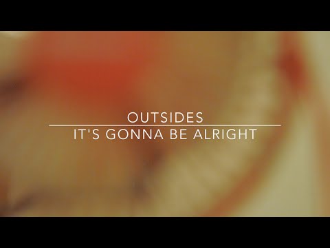 Outsides - It's Gonna Be Alright (Lyric Video)