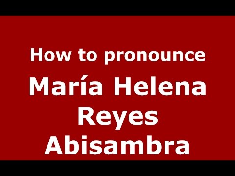 How to pronounce María Helena Reyes Abisambra (Colombian Spanish/Colombia)  - PronounceNames.com