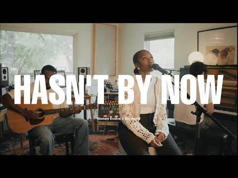 Hasn't By Now (Music Video) | Woman Evolve Worship X Annatoria