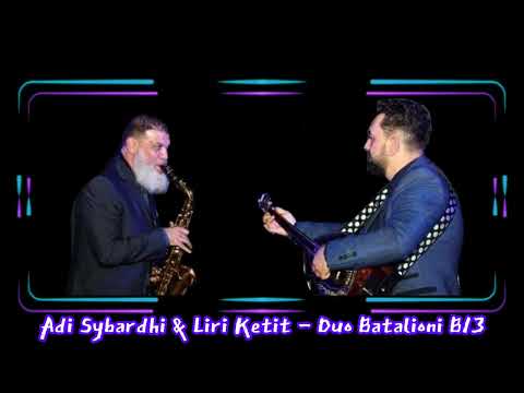 Adi Sybardhi & Liri Ketit - Duo Batalioni B13