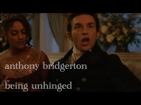 anthony bridgerton being unhinged
