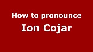 How to pronounce Ion Cojar