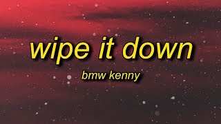BMW KENNY - Wipe It Down (Lyrics)  wipe wipe wipe 