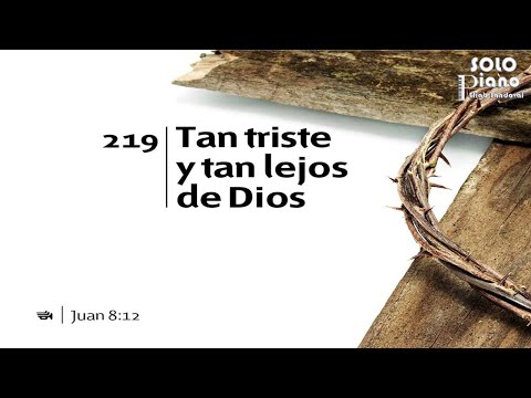 HIMNO 219 - Tan triste y tan lejos de Dios - NUEVO HIMNARIO ADVENTISTA - HIMNOS PISTA PIANO