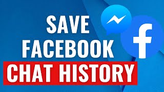 How to save Facebook messenger chat history